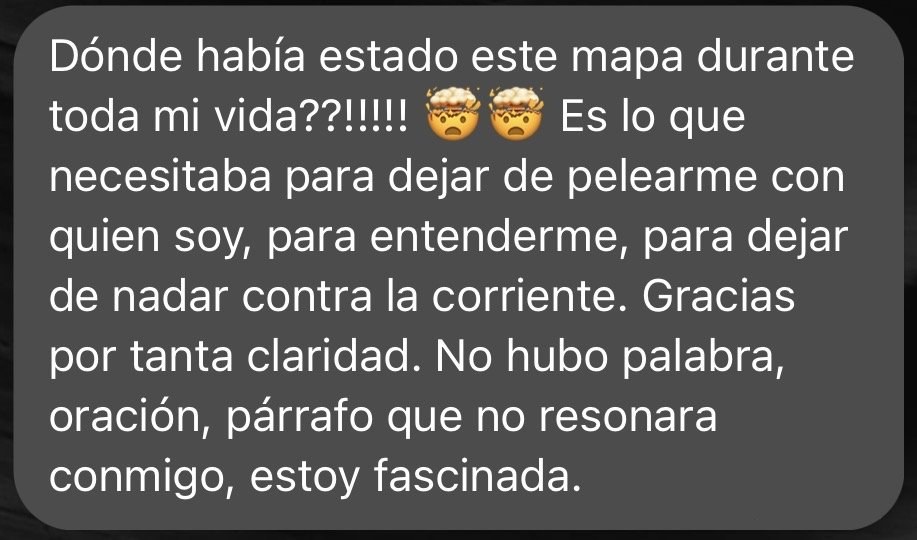 Mensaje de una clienta: ¿Dónde había estado este mapa durante toda mi vida? Es lo que necesitaba para dejar de pelearme con quien soy.
